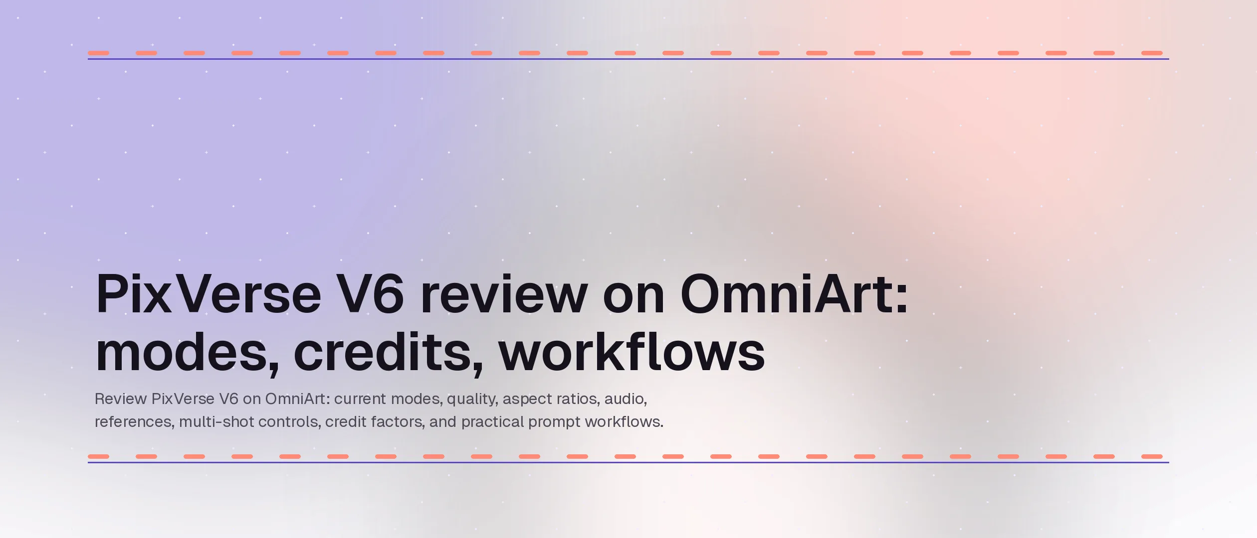 PixVerse V6 review on OmniArt: modes, credits, workflows