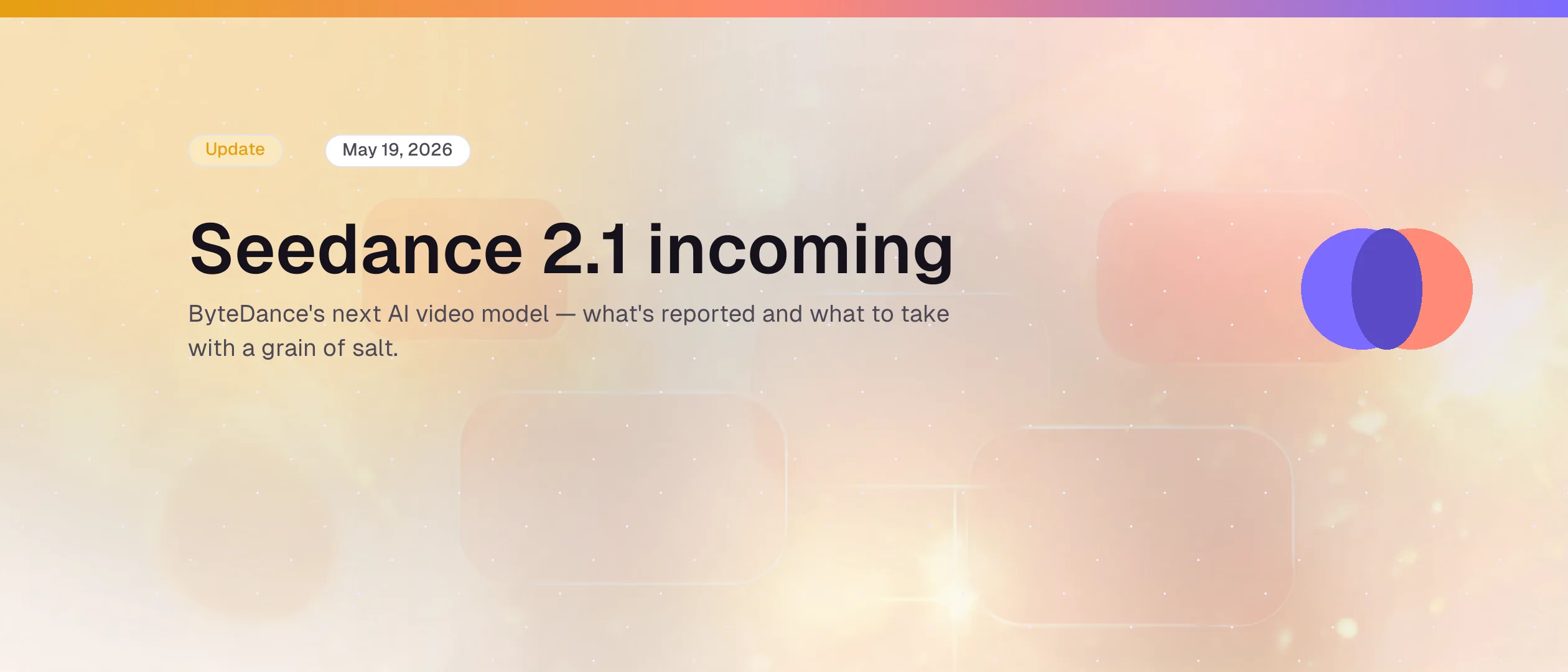 Seedance 2.1 incoming: what ByteDance's next AI video model could bring