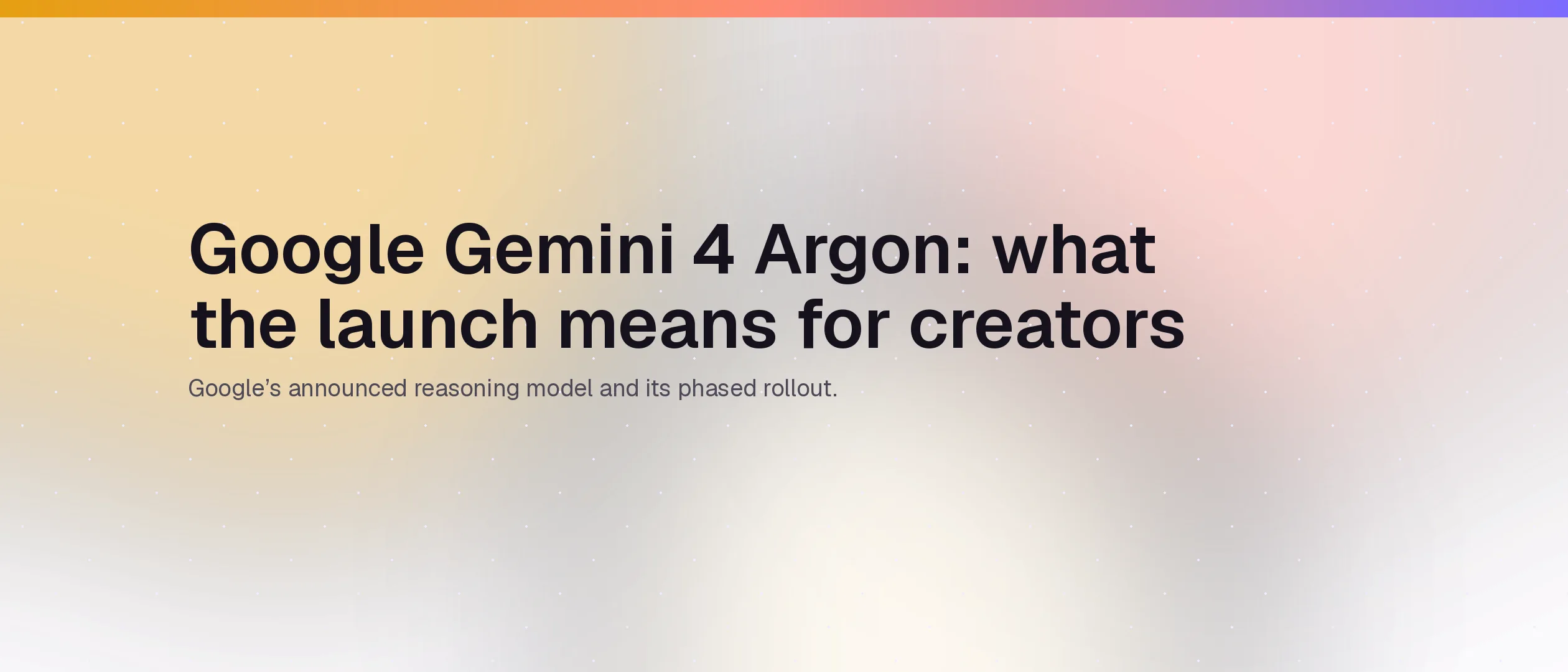 Google Gemini 4 Argon:這次發布對創作者有何意義